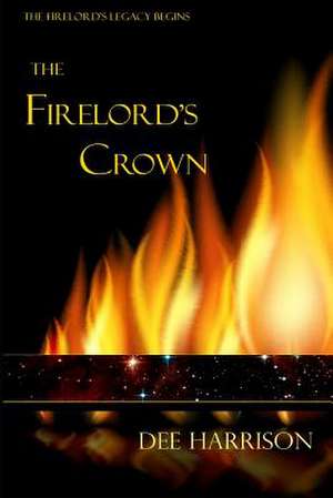 The Firelord's Crown de Mrs Dee Harrison