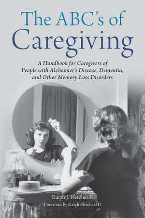 The ABC's of Caregiving de Ralph J. Fletcher II