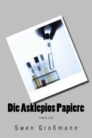 Die Asklepios Papiere de Swen Grossmann