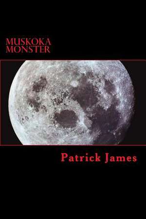 Muskoka Monster de Patrick James