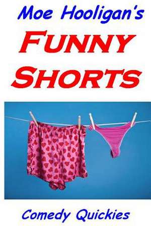 Moe Hooligan's Funny Shorts de Moe Hooligan