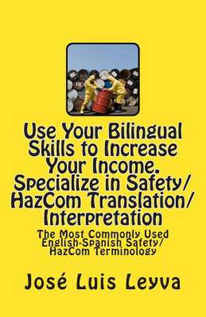 Use Your Bilingual Skills to Increase Your Income. Specialize in Safety/Hazcom Translation/Interpretation de Jose Luis Leyva