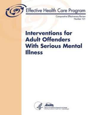 Interventions for Adult Offenders with Serious Mental Illness de U. S. Department of Heal Human Services