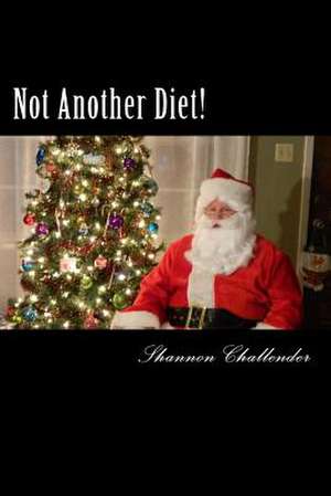 Not Another Diet! de Shannon Challender