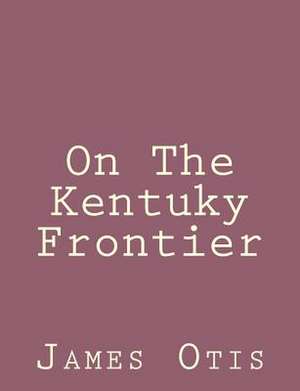 On the Kentuky Frontier de James Otis