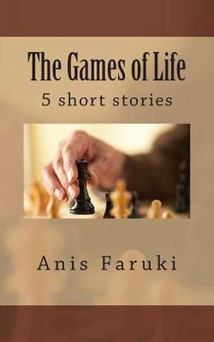 The Games of Life - 5 Short Stories de MR Anis Faruki