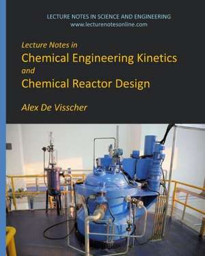 Lecture Notes in Chemical Engineering Kinetics and Chemical Reactor Design: The History and Culture of the Mound Builders de Alex De Visscher