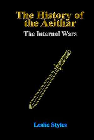 The History of the Aeithar - Book 01 - The Internal Wars de Leslie Styles