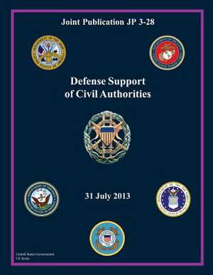 Joint Publication Jp 3-28 Defense Support of Civil Authorities 31 July 2013 de United States Government Us Army