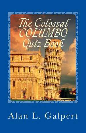 The Colossal Columbo Quiz Book de Alan L. Galpert