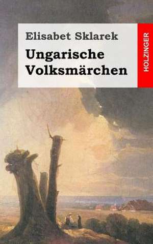 Ungarische Volksmarchen de Elisabet Sklarek