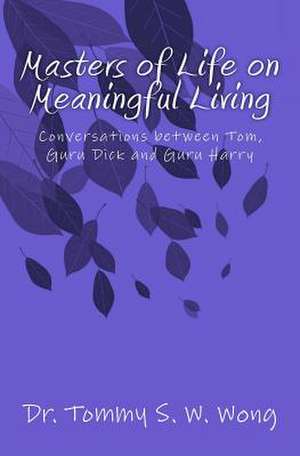 Masters of Life on Meaningful Living de Dr Tommy S. W. Wong