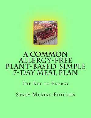 A Common Allergy-Free Plant-Based Simple 7-Day Meal Plan de Stacy Musial-Phillips