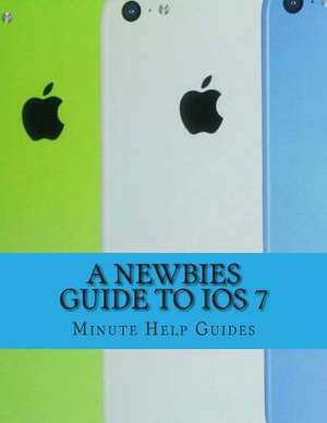 A Newbies Guide to IOS 7 de Minute Help Guides