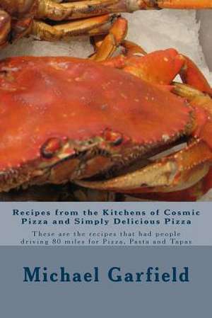 Recipes from the Kitchens of Cosmic Pizza and Simply Delicious Pizza de Chef Michael a. Garfield