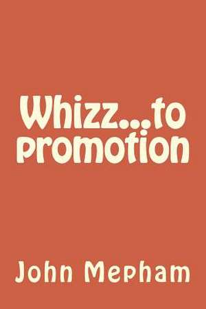 Whizz...to Promotion de MR John Henry Mepham