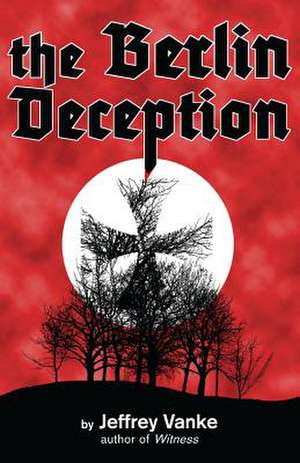 The Berlin Deception (Ages 13 to Adult) de Jeffrey Vanke