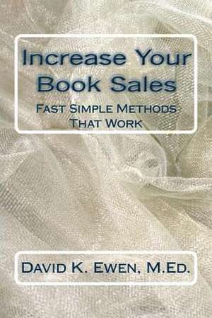 Increase Your Book Sales de David K. Ewen M. Ed