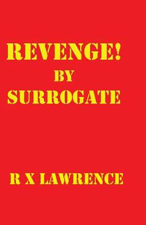 Revenge! by Surrogate de R. X. Lawrence