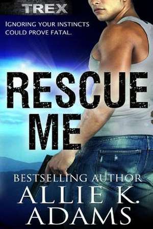 Rescue Me de Allie K. Adams