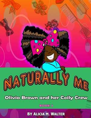 Naturally Me de Alicia M. Walter