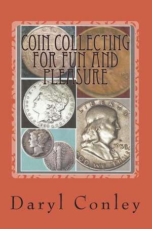 Coin Collecting for Fun and Pleasure de Daryl Conley