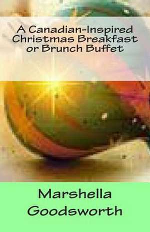 A Canadian-Inspired Christmas Breakfast or Brunch Buffet de Marshella Goodsworth