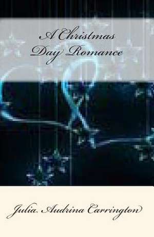 A Christmas Day Romance de Julia Audrina Carrington