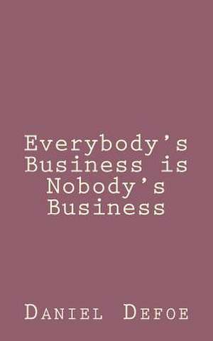 Everybody's Business Is Nobody's Business de Daniel Defoe