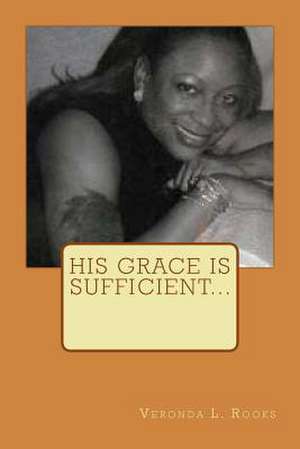 His Grace Is Sufficient... de Veronda L. Rooks