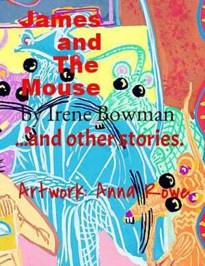 James and the Mouse and Other Stories de Irene Bowman