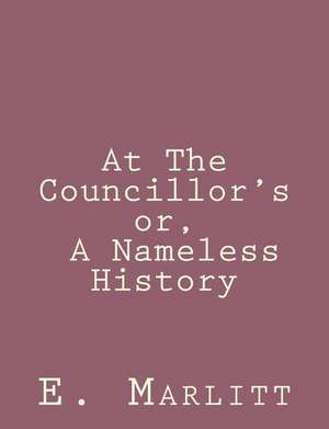 At the Councillor's Or, a Nameless History de E. Marlitt