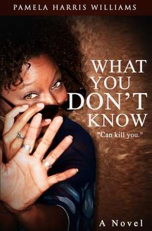 What You Don't Know de Pamela Harris Williams