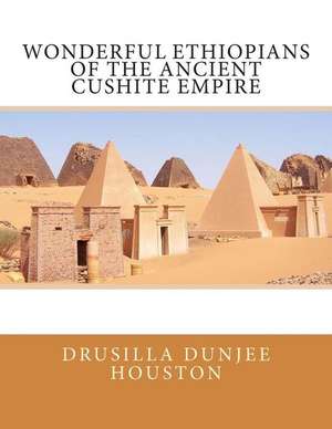 Wonderful Ethiopians of the Ancient Cushite Empire de Drusilla Dunjee Houston