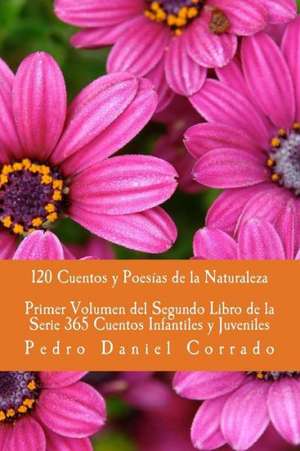 Cuentos y Poesias de La Naturaleza - Primer Volumen: 365 Cuentos Infantiles y Juveniles de MR Pedro Daniel Corrado