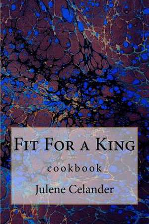 Fit for a King de Julene A. Celander