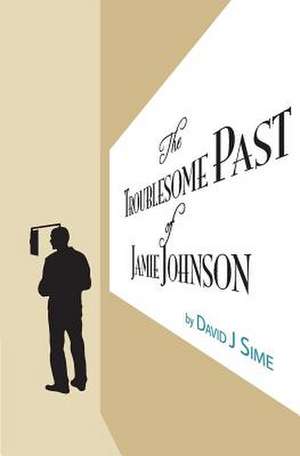 The Troublesome Past of Jamie Johnson de MR David J. Sime