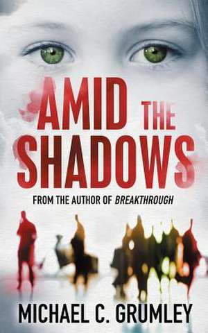 Amid the Shadows de Michael C. Grumley