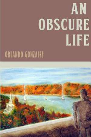 An Obscure Life de Orlando Gonzalez