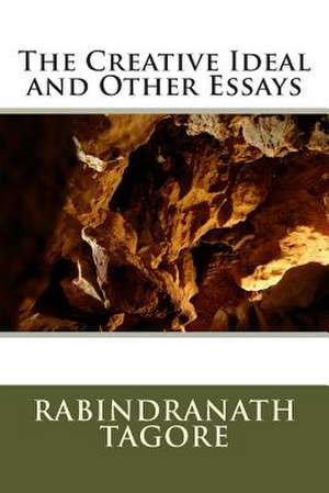 The Creative Ideal and Other Essays de Rabindranath Tagore