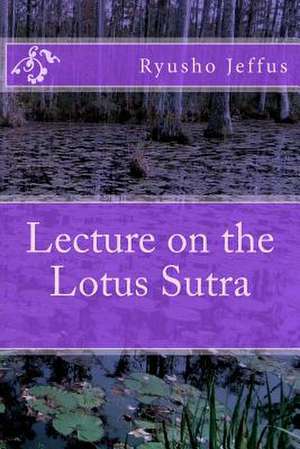 Lecture on the Lotus Sutra de Ryusho Jeffus