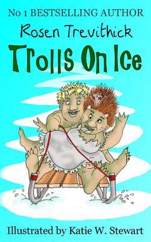 Trolls on Ice de Rosen Trevithick