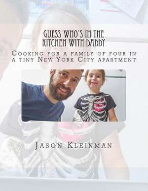 Guess Who's in the Kitchen with Daddy de Jason Kleinman