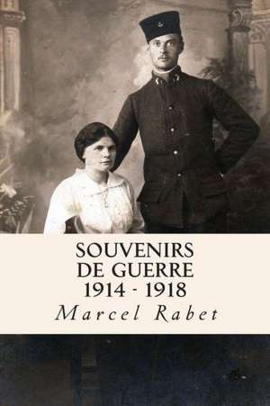 Souvenirs de Guerre 1914 - 1918: [Large Print Edition] de Marcel Rabet