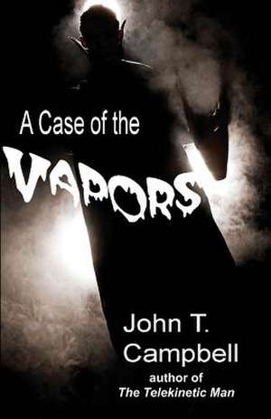 A Case of the Vapors de John T. Campbell