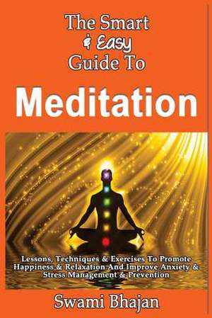 The Smart & Easy Guide to Meditation de Swami Bhajan