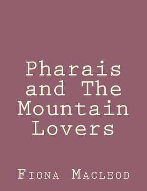 Pharais and the Mountain Lovers de Fiona MacLeod