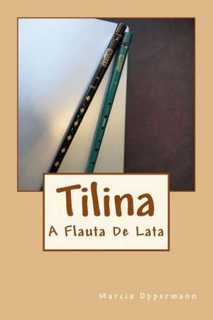 Tilina: A Flauta de Lata de Marcia Oppermann