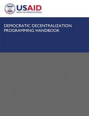 Democratic Decentralization Programming Handbook de U S Agency for International Development