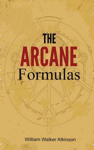 The Arcane Formulas de William Walker Atkinson